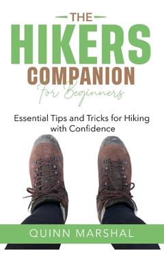 Coperta cărții 'The Hikers Companion for Beginners: Essential Tips and Tricks for Hiking with Confidence - Quinn Marshal'