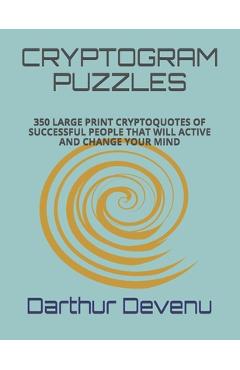 Poza produsului Cryptogram Puzzles: 350 Large Print Cryptoquotes of Successful People That Will Active and Change Your Mind - Darthur Devenu