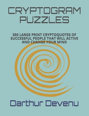 Cryptogram Puzzles: 350 Large Print Cryptoquotes of Successful People That Will Active and Change Your Mind - Darthur Devenu