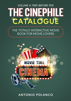 The Cinephile Catalogue: The Totally Interactive Movie Book for Movie Lovers - Volume 4: 1989-Before 1910 - Antonio Polanco