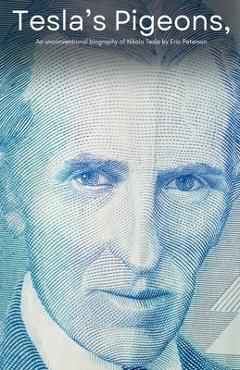 Coperta cărții 'Tesla's Pigeons, An unconventional biography of Nikola Tesla - Eric Peterson'