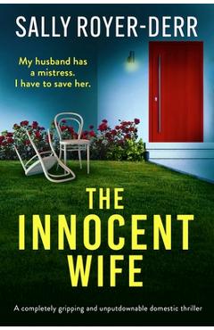Coperta cărții 'The Innocent Wife: A completely gripping and unputdownable domestic thriller - Sally Royer-derr'