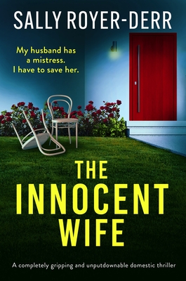 The Innocent Wife: A completely gripping and unputdownable domestic thriller - Sally Royer-derr