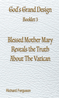 Blessed Mother Mary Reveals the Truth About The Vatican - Richard Ferguson