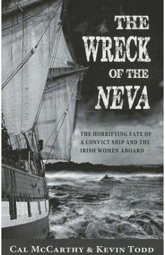 Coperta cărții 'Wreck of the Neva: The Horrifying Fate of a Convict Ship and the Irish Women Aboard - Cal Mccarthy'