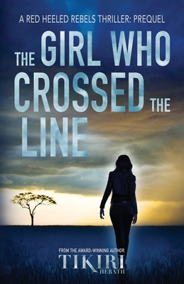 The Girl Who Crossed the Line: All she wanted was to belong. Then, she committed an unforgivable crime... - Tikiri Herath