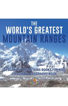 Coperta cărții 'The World's Greatest Mountain Ranges - Geography Mountains Books for Kids Children's Geography Book -'