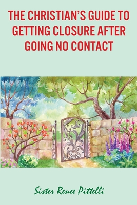 The Christian's Guide to Getting Closure After Going No Contact - Sister Renee Pittelli