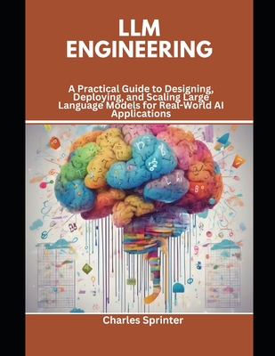 Coperta cărții 'LLM Engineering: A Practical Guide to Designing, Deploying, and Scaling Large Language Models for Real-World AI'