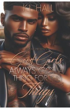 Coperta cărții 'Good Girls Always Got a Thing for the Thugs - K. L. Hall'