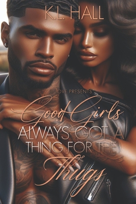 Coperta cărții 'Good Girls Always Got a Thing for the Thugs - K. L. Hall'