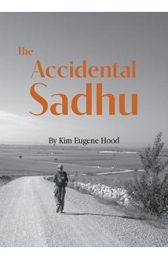 Coperta cărții 'The Accidental Sadhu - Kim Eugene Hood'
