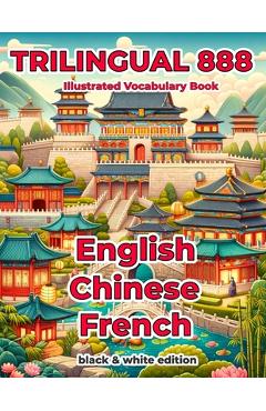 Coperta cărții 'Trilingual 888 English Chinese French Illustrated Vocabulary Book: Help your child become multilingual with efficiency'