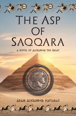 The Asp of Saqqara: A Novel of Alexander the Great - Adam Alexander Haviaras