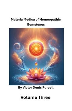 Coperta cărții 'Volume Three: Materia Materia of Homeopathic Gemstones - Víctor Denis Purcell'
