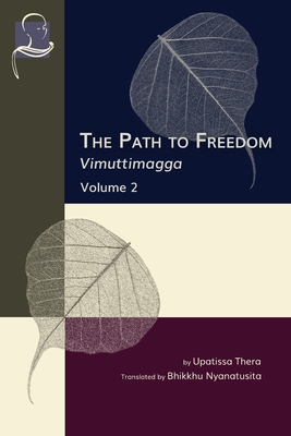 The Path to Freedom: Vimuttimagga - Volume 2 - Bhikkhu Nyanatusita