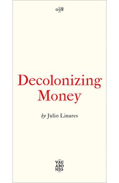 Coperta cărții 'Decolonizing Money - Julio Linares'
