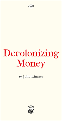 Coperta cărții 'Decolonizing Money - Julio Linares'