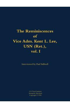 Coperta cărții 'The Reminiscences of Vice Adm. Kent L. Lee, USN (Ret.), Vol. I: 1923-2017 - Paul L. Stillwell'
