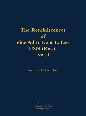 Coperta cărții 'The Reminiscences of Vice Adm. Kent L. Lee, USN (Ret.), Vol. I: 1923-2017 - Paul L. Stillwell'