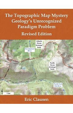 Coperta cărții 'The Topographic Map Mystery: Geology's Unrecognized Paradigm Problem - Eric Clausen'