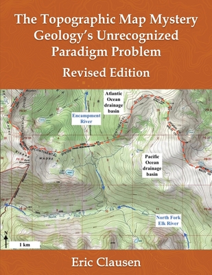 The Topographic Map Mystery: Geology's Unrecognized Paradigm Problem - Eric Clausen