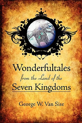 Wonderfultales from the Land of the Seven Kingdoms - George W. Van Sise