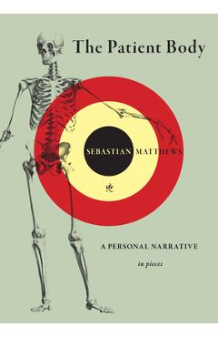 Coperta cărții 'The Patient Body: A Personal Narrative in Pieces - Sebastian Matthews'