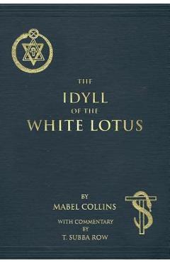Coperta cărții 'The Idyll of the White Lotus: With Commentary by T. Subba Row - T. Subba Row'