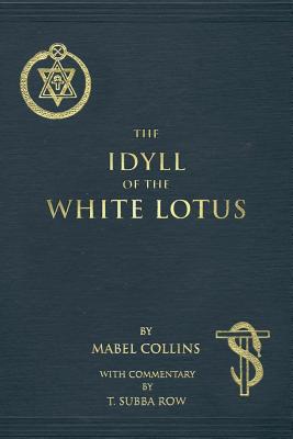 Coperta cărții 'The Idyll of the White Lotus: With Commentary by T. Subba Row - T. Subba Row'