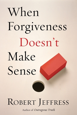 When Forgiveness Doesn't Make Sense - Robert Jeffress