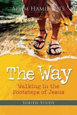 The Way: Youth Study: Walking in the Footsteps of Jesus - Adam Hamilton