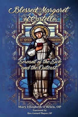 Blessed Margaret of Castello: Servant of the Sick and the Outcast - Mary Elizabeth O'brien