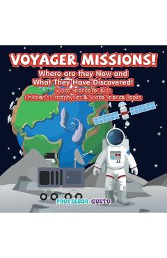Coperta cărții 'Voyager Missions! Where Are They Now and What They Have Discovered! - Space Science for Kids - Children's Astrophysics'