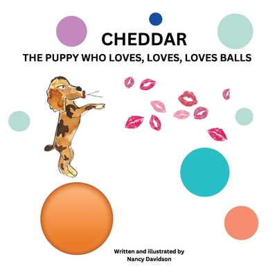 Cheddar the Puppy Who Loves, Loves, Loves Balls - Nancy M. Davidson