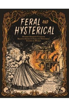 Poza produsului Feral & Hysterical: Mother Horror's Ultimate Reading Guide to Dark and Disturbing Fiction by Women - Sadie Hartmann