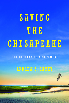 Saving the Chesapeake: The History of a Movement - Andrew S. Ramey