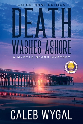 Coperta cărții 'Death Washes Ashore - Large Print Edition: A Myrtle Beach Mystery - Caleb Wygal'