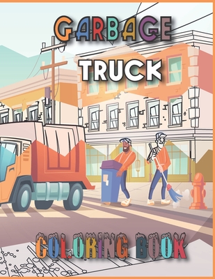 Garbage truck coloring book: 55 Pages to Color for Kids Who Love Trash Trucks! (Toddler Book) - Evene Book