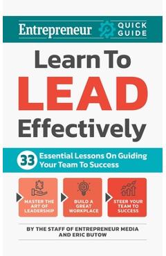 Coperta cărții 'Learn to Lead Effectively: 33 Essential Lessons on Guiding Your Team to Success - The Staff Of Entrepreneur Media'