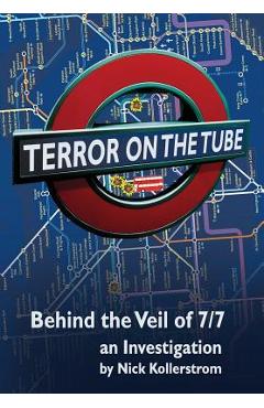 Coperta cărții 'Terror on the Tube: Behind the Veil of 7/7, an Investigation - 3rd Ed. - Nick Kollerstrom'