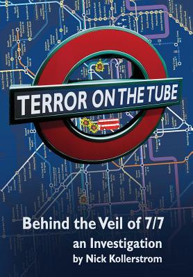 Terror on the Tube: Behind the Veil of 7/7, an Investigation - 3rd Ed. - Nick Kollerstrom