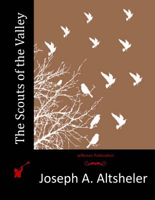 The Scouts of the Valley - Joseph A. Altsheler