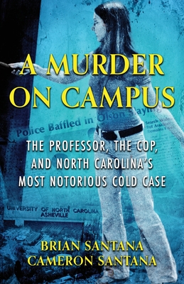 A Murder on Campus: The Professor, The Cop, And North Carolina's Most Notorious Cold Case - Brian Santana