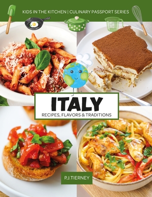 Italy, Recipes, Flavors, & Traditions: Kids in the Kitchen Volume 1 - Kids In The Kitchen
