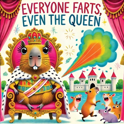 Coperta cărții 'Everyone Farts, Even the Queen: A Funny Storybook for Kids About Farting, from People to Creatures - Childlike'