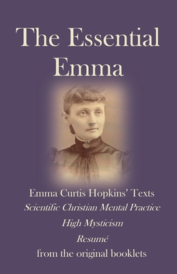 The Essential Emma - Emma C. Hopkins