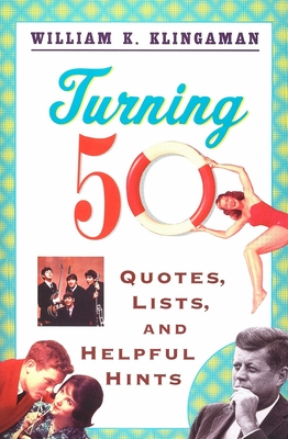 Turning 50: Quotes, Lists, and Helpful Hints - William K. Klingaman