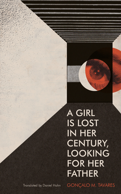 A Girl Is Lost in Her Century, Looking for Her Father - Gonçalo M. Tavares