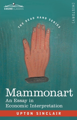 Mammonart: An Essay in Economic Interpretation - Upton Sinclair